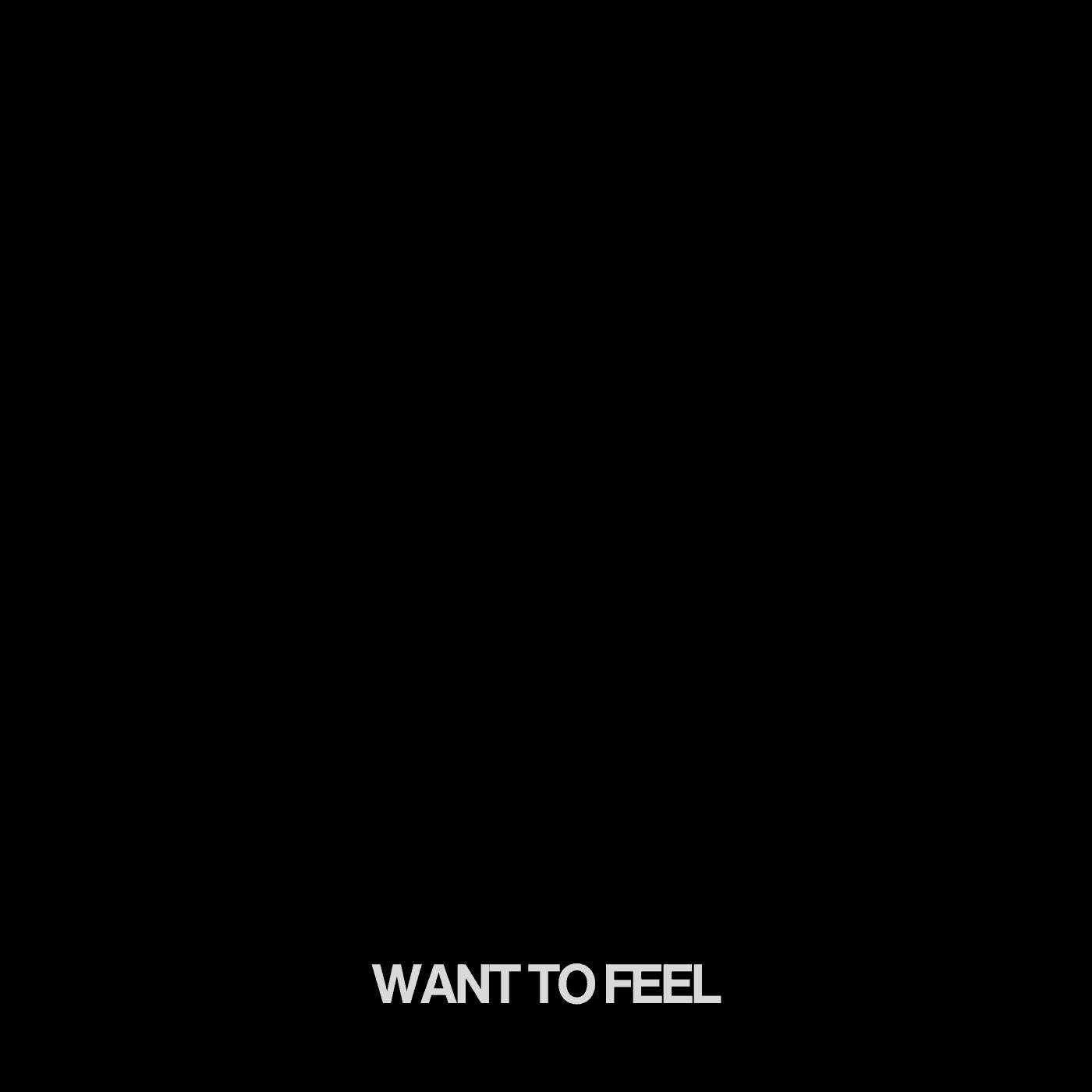 WANT TO FEEL